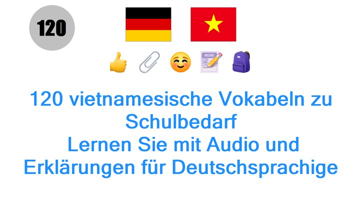 120 vietnamesische Vokabeln zu Schulbedarf: Lernen Sie mit Audio und Erklärungen für Deutschsprachige